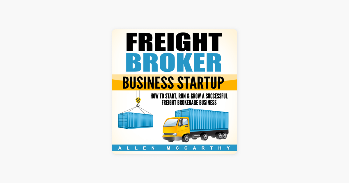 ‎Freight Broker Business Startup How to Start, Run & Grow a Successful