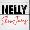 Nelly Slow Jams album lyrics, reviews, download