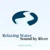 Relaxing Water Sound by River with White Noise (Loopable) album lyrics, reviews, download