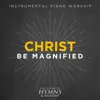 Christ Be Magnified - Single album lyrics, reviews, download