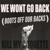 Kill My Coquette - We Wont Go Back (Boots Off Our Backs)