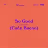 So Good (Cuán Bueno) [feat. Lilly Goodman] - Single album lyrics, reviews, download