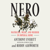 Nero: Matricide, Music, and Murder in Imperial Rome (Unabridged) - Anthony Everitt & Roddy Ashworth