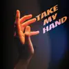 Take My Hand - Single album lyrics, reviews, download