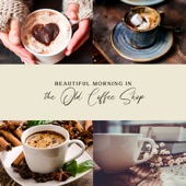 Beautiful Morning in the Old Coffee Shop: 2022 Background Instrumental Smooth Jazz for Cafe, Coffee Shop, Cafeteria, Breakfast at Home, Vintage Music artwork