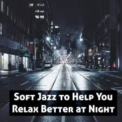 Soft Jazz to Help You Relax Better at Night - Relaxing Lounge Music, Instrumental Piano Jazz and Saxophone by Soft Jazz Mood album reviews, ratings, credits