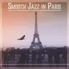 Stream & download Smooth Jazz in Paris: Luxury Background Music for Restaurant & Piano Bar, Instrumental Lounge, Chill Sounds