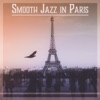 Smooth Jazz in Paris: Luxury Background Music for Restaurant & Piano Bar, Instrumental Lounge, Chill Sounds