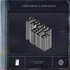 Trouble - Single by Chico Rose & Kapuchon album reviews, ratings, credits