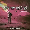 Ya no estas (feat. The Jant) - Single album lyrics, reviews, download