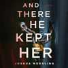 And There He Kept Her - Joshua Moehling