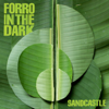 Sandcastle - Forro In the Dark
