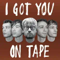 I Got You on Tape - I Got You On Tape