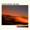 Your Body on Me - Single album lyrics, reviews, download