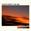 Your Body on Me - Single
