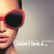 I Don't Give A...(feat. Reason) - Mark Stent lyrics