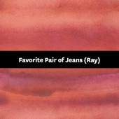 Favorite Pair of Jeans (Ray) artwork