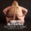 Death Blossoms - Do What U Want