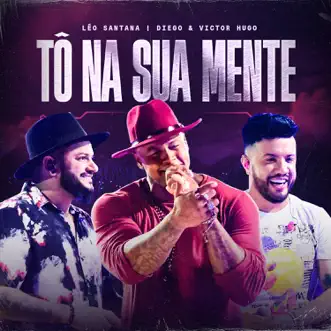 Tô Na Sua Mente (Ao Vivo) - Single by Léo Santana & Diego & Victor Hugo album reviews, ratings, credits