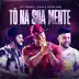 Tô Na Sua Mente (Ao Vivo) - Single album cover