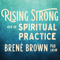 Brené Brown, PhD, LMSW - Rising Strong as a Spiritual Practice artwork