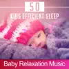 50 Kids Efficient Sleep: Baby Relaxation Music – Newborn Stress Relief, New Age Nature Sounds and Singing Birds to Sleep Deeply, Sweet Dreams with Calm Music album lyrics, reviews, download