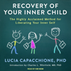 Recovery of Your Inner Child : The Highly Acclaimed Method for Liberating Your Inner Self - Lucia Capacchione, PhD