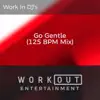 Go Gentle (125 BPM Mix) song lyrics