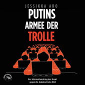 Putins Armee der Trolle: Der Informationskrieg des Kreml gegen die demokratische Welt - Jessikka Aro