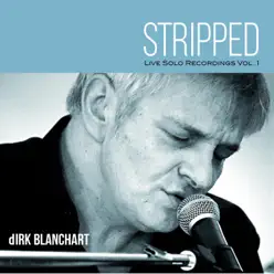 Stripped: Live Solo Recordings, Vol. 1 - Dirk Blanchart