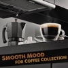 Smooth Mood for Coffee Collection (Relaxing Instrumental Soft Jazz, Restaurant Ambient Music, Smooth Nu Jazz & Soul Jazz Music)