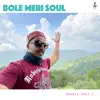 Bole Meri Soul - Single album lyrics, reviews, download