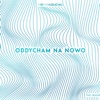 Oddycham Na Nowo