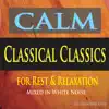 CALM Classical Classics for Rest & Relaxation (Mixed in White Noise) album lyrics, reviews, download