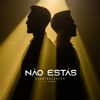 Não Estás - Single