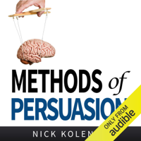 Nick Kolenda - Methods of Persuasion: How to Use Psychology to Influence Human Behavior (Unabridged) artwork