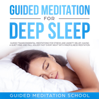 Guided Meditation School - Guided Meditation for Deep Sleep: Guided Transcendental Meditations for Stress and Anxiety Relief, Having a Quiet Mind and Fall Asleep Fast Every Night with Mindfulness Meditation (Original Recording) artwork