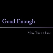 Good Enough - I Don't Want to Make Good Time