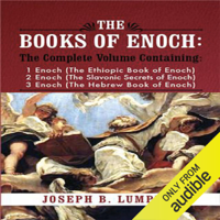 Joseph B. Lumpkin - The Books of Enoch: A Complete Volume Containing 1 Enoch - The Ethiopic Book of Enoch, 2 Enoch - The Slavonic Secrets of Enoch, 3 Enoch - The Hebrew Book of Enoch (Unabridged) artwork