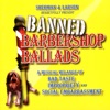 Banned Barbershop Ballads