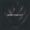 Prendo Forza in Te (feat. Generazione Infuocata Worship) - Single