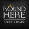 Round Here (feat. Damac) - B-SHOC lyrics