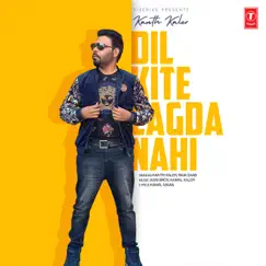 Dil Kite Lagda Nahi - Single by Kanth Kaler & Raja Saab album reviews, ratings, credits