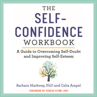 Barbara Markway, PhD & Celia Ampel - The Self-Confidence Workbook: A Guide to Overcoming Self-Doubt and Improving Self-Esteem (Unabridged) artwork