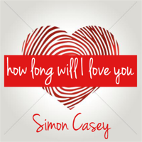 Simon Casey - How Long Will I Love You artwork