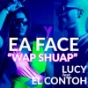 Lucy - Ea Face Wap Shuap (feat. EL CONTOH)