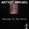 Welcome to the World - Artist Mikael lyrics