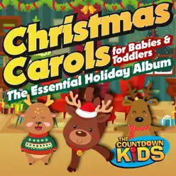Christmas Carols for Babies and Toddlers: The Essential Holiday Album - The Countdown Kids Christmas Carols for Babies and Toddlers: The Essential Holiday Album - The Countdown Kids