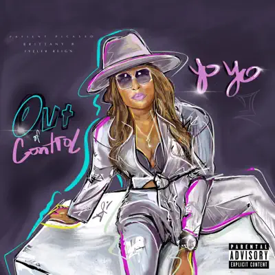 Out of Control (feat. Patient Picasso, Brittany B & Tyeler Reign) - Single - Yo-Yo Out of Control (feat. Patient Picasso, Brittany B & Tyeler Reign) - Single - Yo-Yo