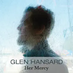 Her Mercy (Radio Edit) - Single - Glen Hansard